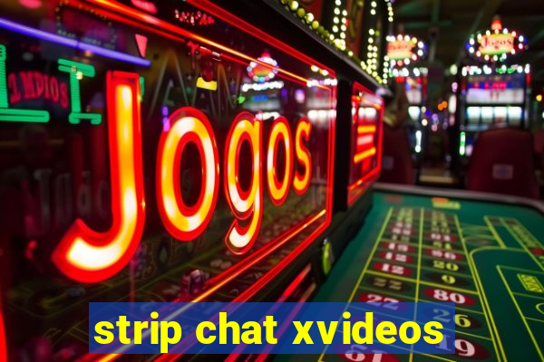 strip chat xvideos